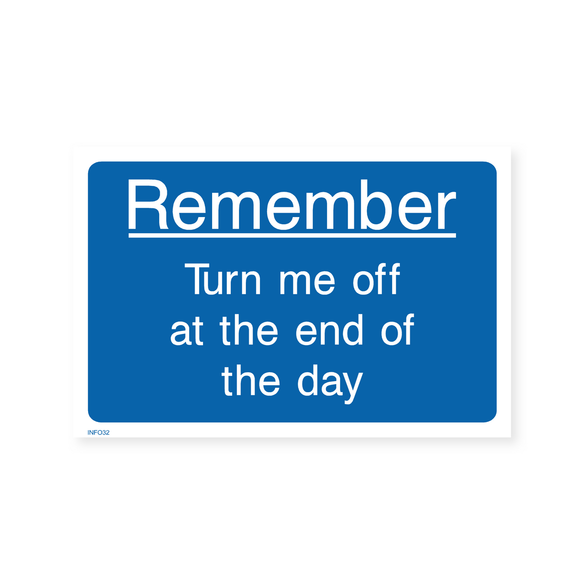 Remember - Turn Me Off at the End of the Day Sign – Safety Signs & Stickers